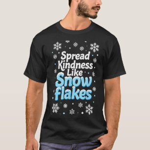 Spread Kindness Like Snowflakes Insrational Quotes T-Shirt