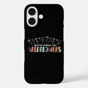 Spread Kindness Like Wildflowers Inspirational iPhone 16 Case