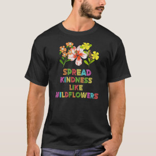 Spread Kindness Like Wildflowers Inspirational Quo T-Shirt