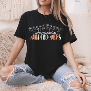 Spread Kindness Like Wildflowers Inspirational T-Shirt