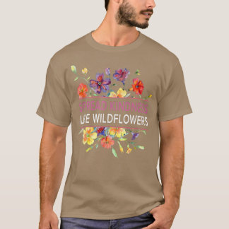 Spread Kindness Like Wildflowers - Motivation Insp T-Shirt