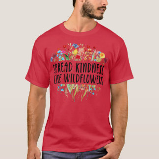 Spread Kindness Like Wildflowers - Motivation Insp T-Shirt