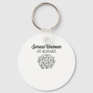 Spread Kindness Like Wildflowers Sweet Positive Key Ring