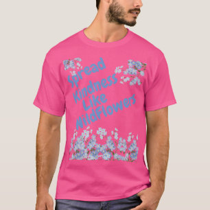Spread Kindness Like Wildflowers T-Shirt