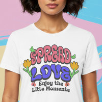 Spread Love Enjoy The Little Moments
