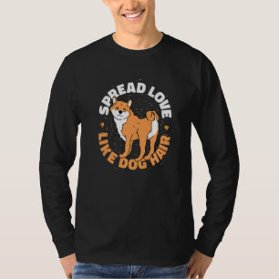 Spread Love Like Dog Hair Shiba Inu T-Shirt