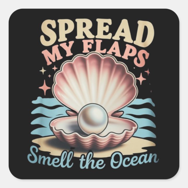 Spread My Flaps Smell The Ocean Funny Embarrassing Square Sticker (Front)