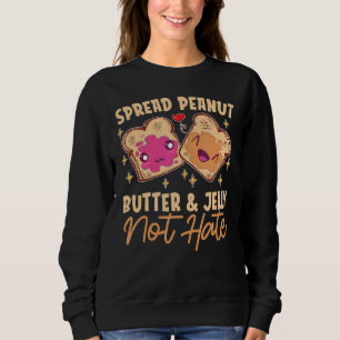 Spread Peanut Butter & Jelly Not Hate Love Cute Sweatshirt