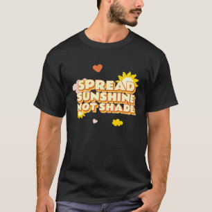 Spread Sunshine Not Shade Mental Health Awareness  T-Shirt