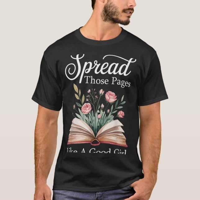 Spread Those Pages Like A Good Girl Bookworm Book  T-Shirt (Front)