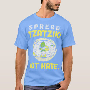 Spread Tzatziki Not Hate T-Shirt