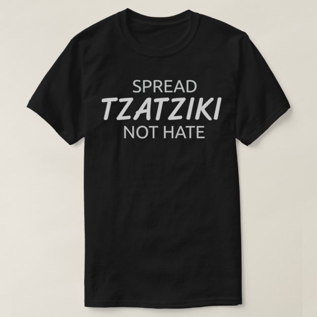 Spread Tzatziki Sauce Not Hate Greek  T-Shirt (Design Front)