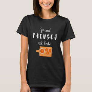 Spread Zacusca Not Hate Funny Romanian Food Chef Z T-Shirt