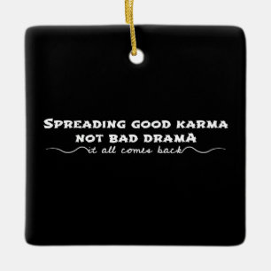 Spreading Good Karma, Not Bad Drama Ceramic Ornament