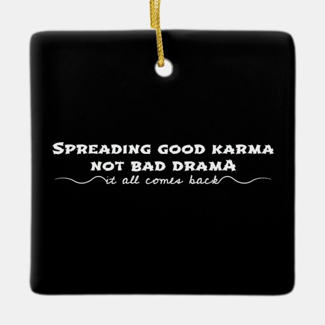 Spreading Good Karma, Not Bad Drama Ceramic Ornament (Front)