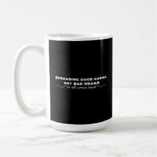 Spreading Good Karma, Not Bad Drama Coffee Mug