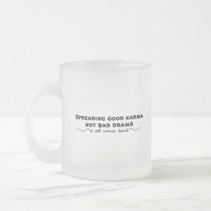 Spreading Good Karma, Not Bad Drama Frosted Glass Coffee Mug