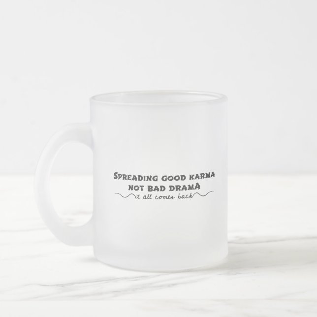Spreading Good Karma, Not Bad Drama Frosted Glass Coffee Mug (Left)