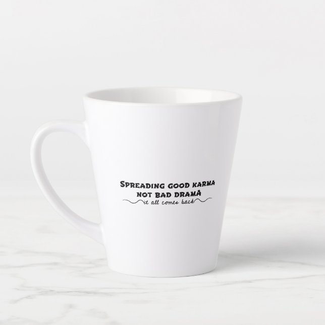 Spreading Good Karma, Not Bad Drama Latte Mug (Left)