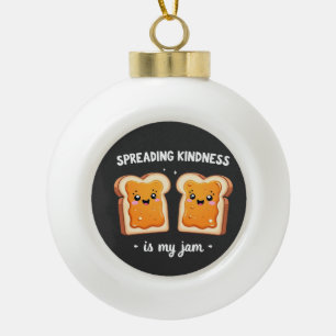 Spreading Kindness is My Jam Funny Loaf Bread Jam Ceramic Ball Christmas Ornament
