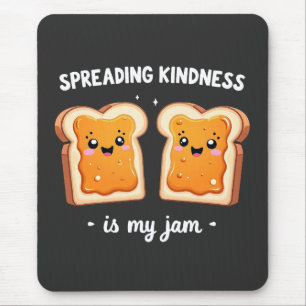 Spreading Kindness is My Jam Funny Loaf Bread Jam Mouse Mat