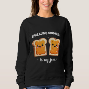 Spreading Kindness is My Jam Funny Loaf Bread Jam Sweatshirt