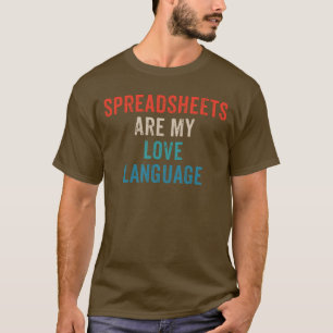 Spreadsheets Are My Love - Funny Spreadsheet T-Shi T-Shirt