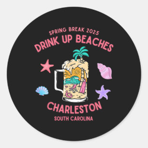 Spring Break 2025 Drink Up Beaches Charleston Sout Classic Round Sticker