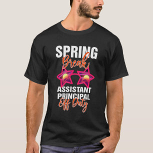 Spring Break Assistant Principal Off Duty T-Shirt