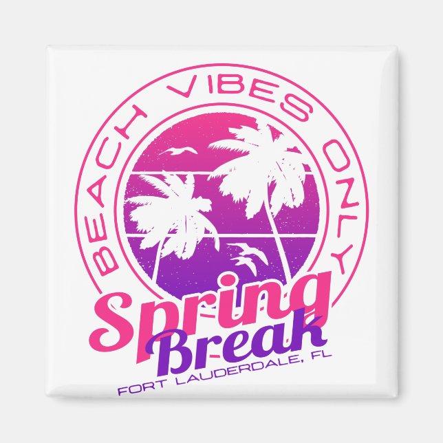 Spring Break Beach Vibes Only Fort Lauderdale FL Magnet (Front)