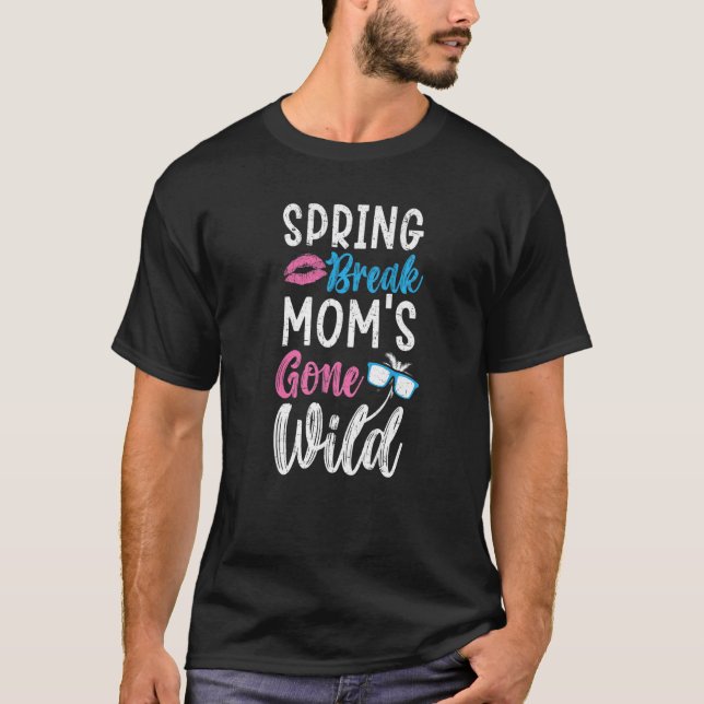 Spring Break Mum's Gone Wild Best Mummy Ever  1 T-Shirt (Front)
