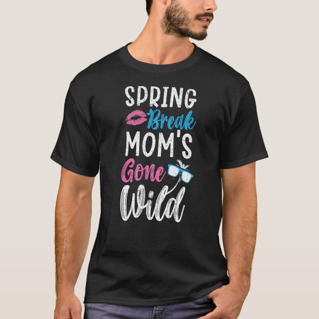 Spring Break Mum's Gone Wild Best Mummy Ever  1 T-Shirt (Front)