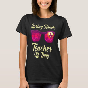 Spring break teacher off duty vacation teacher 1 T-Shirt