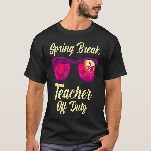 Spring break teacher off duty vacation teacher  1 T-Shirt (Front)