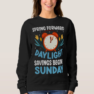 Spring Forward Daylight Savings Begins Sunday Funn Sweatshirt