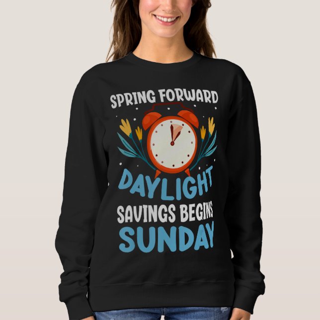 Spring Forward Daylight Savings Begins Sunday Funn Sweatshirt (Front)