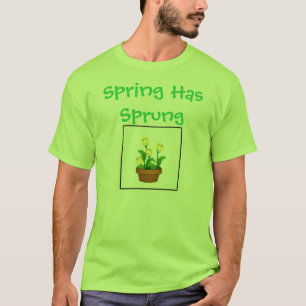 Spring Has Sprung T-Shirt