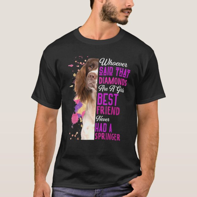 Springer Spaniel Are A Girls Best Friend Dog Mum W T-Shirt (Front)