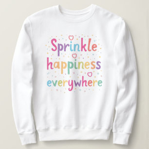 Sprinkle Happiness Everywhere Cute Pastel Quote Sweatshirt