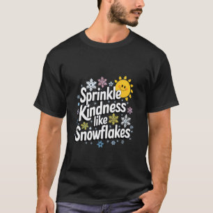 Sprinkle Kindness Like Snowflakes T-Shirt
