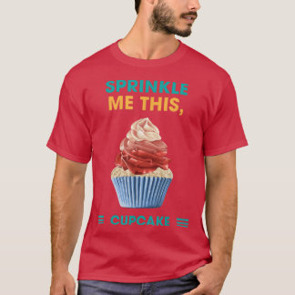 Sprinkle Me This Cupcake Baking Funny Humour Graph T-Shirt