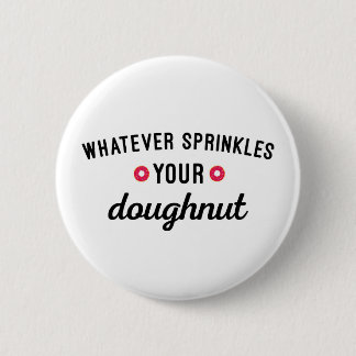 Sprinkle Your Doughnut Funny Quote 6 Cm Round Badge