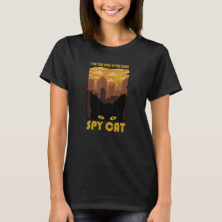 Spy Cat I See You Even In The Dark Cat In The Dark T-Shirt