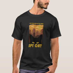 Spy Cat I See You Even In The Dark Cat In The Dark T-Shirt