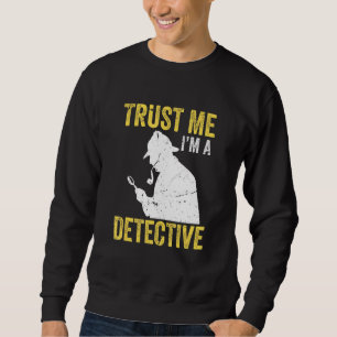 Spy Investigator Detective Trust Me I'm A Detectiv Sweatshirt