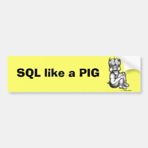 SQL like a PIG Bumper Sticker
