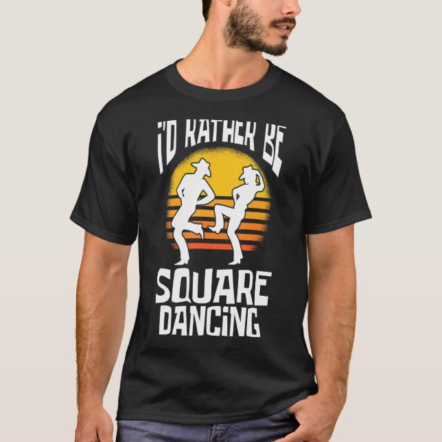 Square Dance I'd Rather Be Square Dancing T-Shirt (Front)