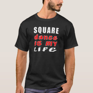 Square dance is my life T-Shirt