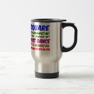 Square Dance is not just dance It's magical Travel Mug