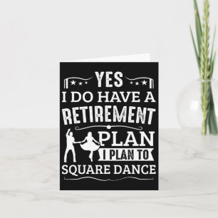 Square Dance Retirement Plan Plan To Square Dance Card